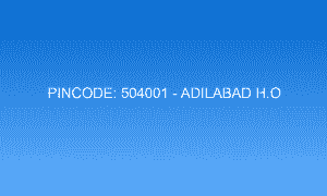 Pincode 504001 - Adilabad H.O | Adilabad, TELANGANA