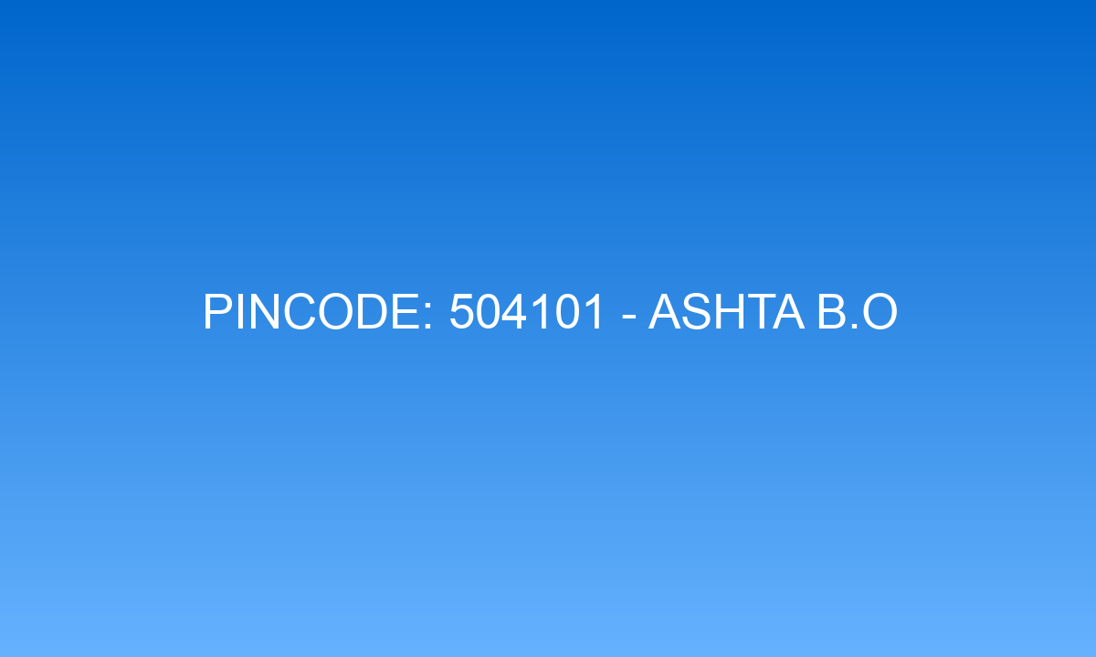 Pincode 504101 - Ashta B.O | Adilabad, TELANGANA