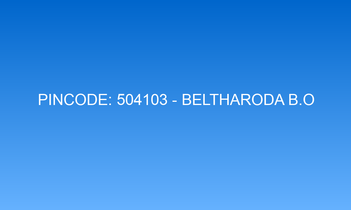 Pincode 504103 - Beltharoda B.O | Adilabad, TELANGANA