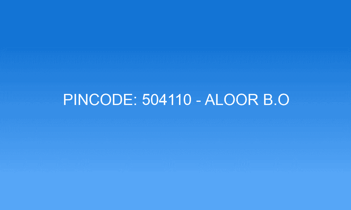 Pincode 504110 - Aloor B.O | Adilabad, TELANGANA