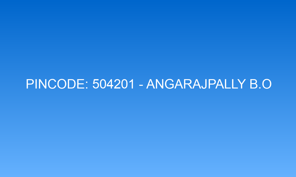 Pincode 504201 - Angarajpally B.O | Adilabad, TELANGANA