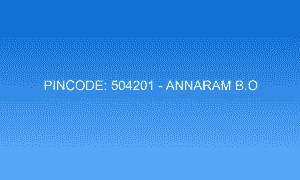 Pincode 504201 - Annaram B.O | Adilabad, TELANGANA