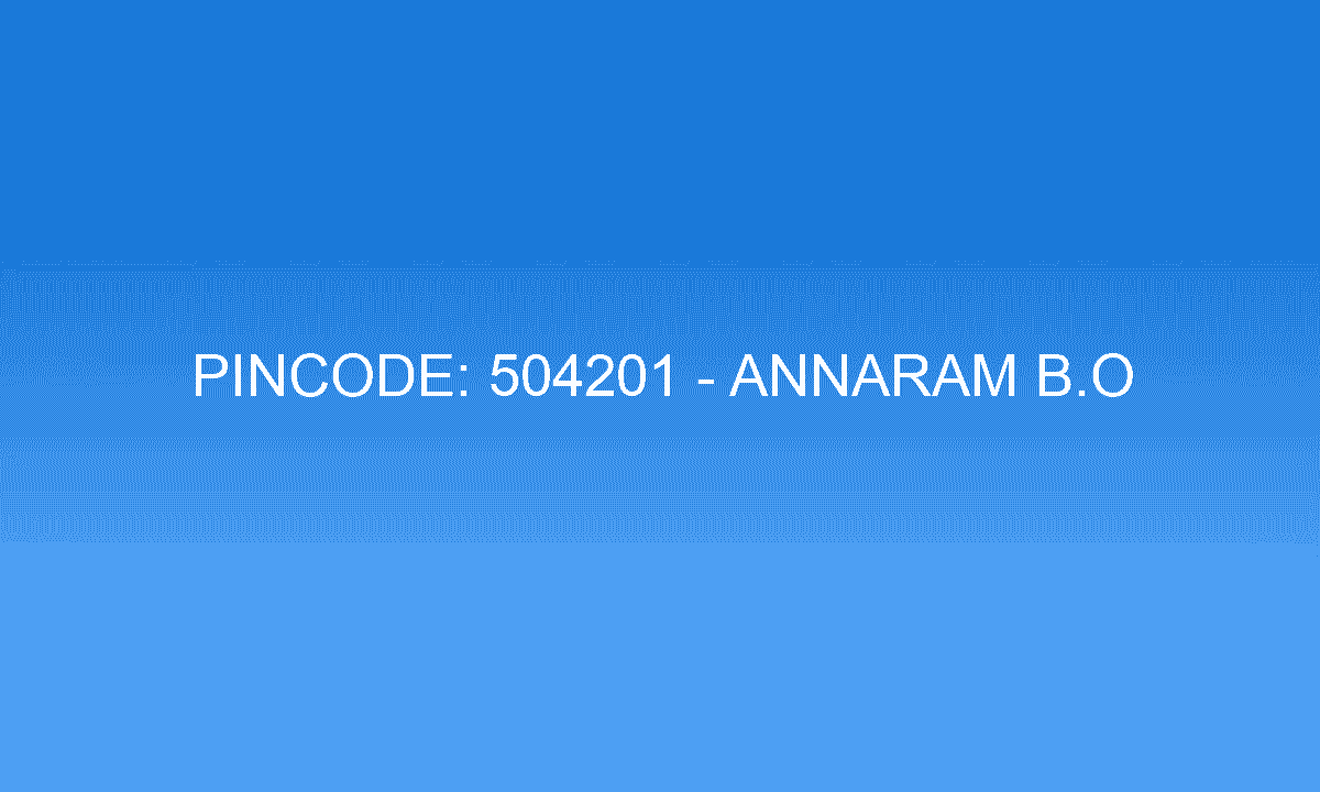 Pincode 504201 - Annaram B.O | Adilabad, TELANGANA