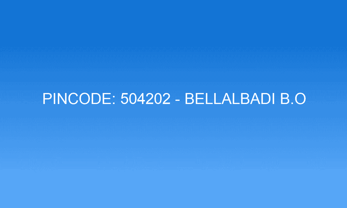 Pincode 504202 - Bellalbadi B.O | Adilabad, TELANGANA