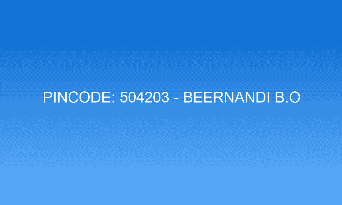 Pincode 504203 - Beernandi B.O | Adilabad, TELANGANA