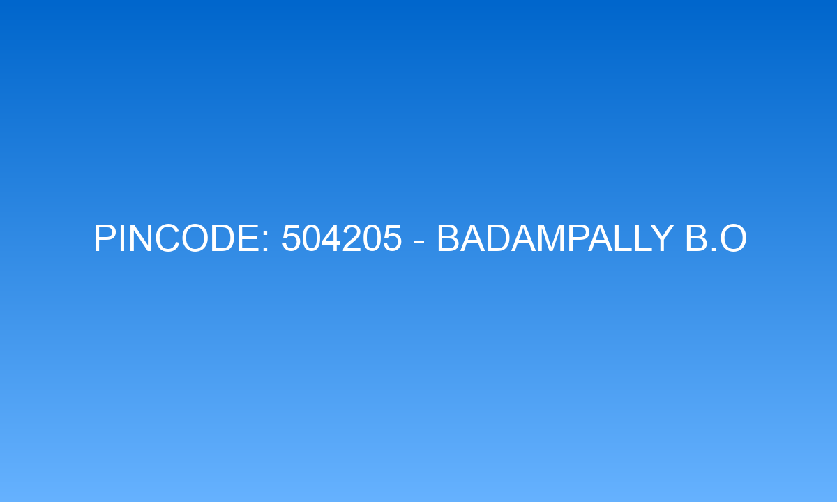 Pincode 504205 - Badampally B.O | Adilabad, TELANGANA