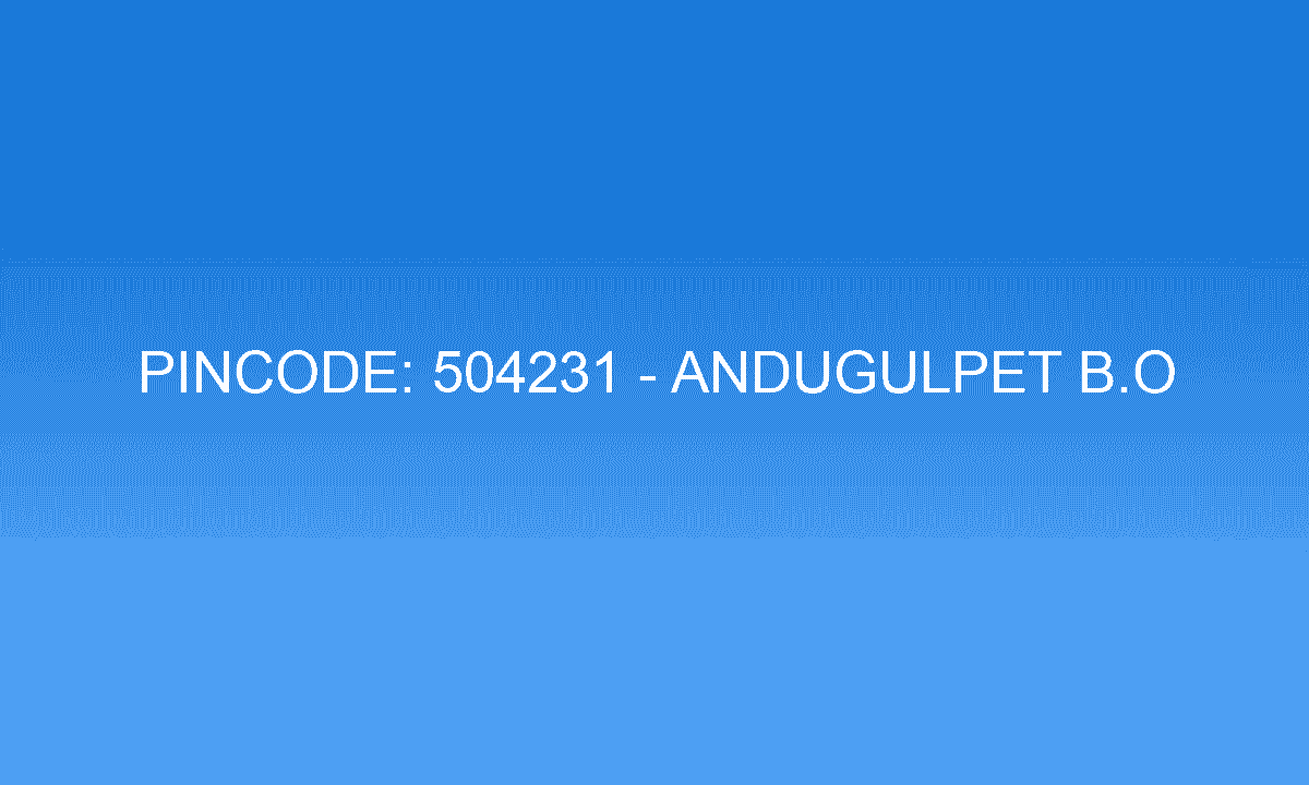 Pincode 504231 - Andugulpet B.O | Adilabad, TELANGANA