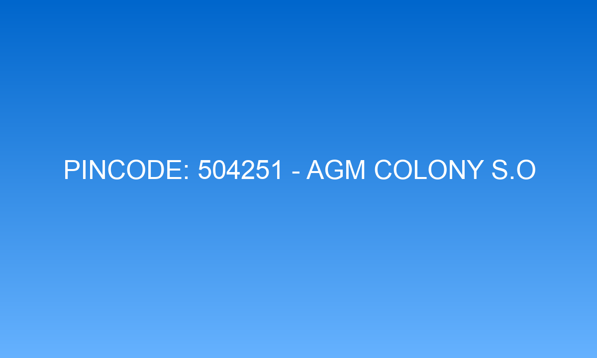 Pincode 504251 - Agm Colony S.O | Adilabad, TELANGANA