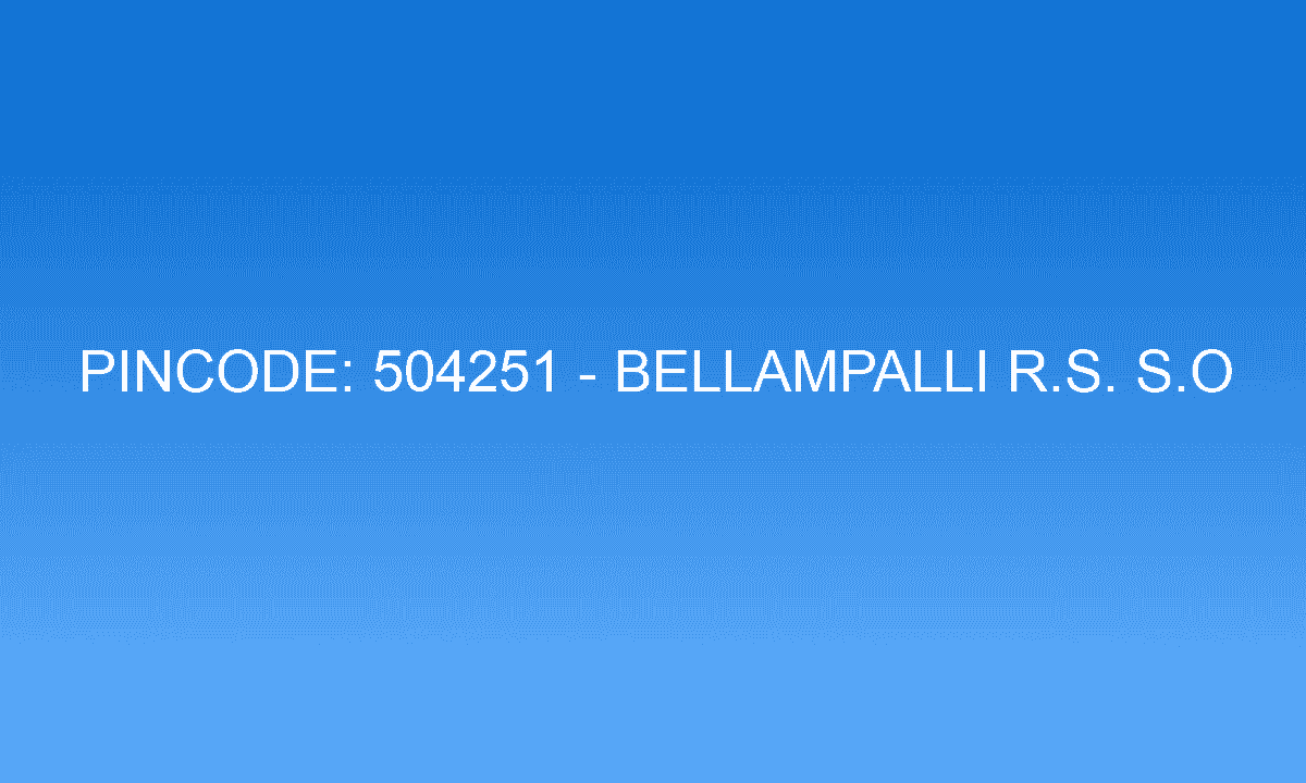 Pincode 504251 - Bellampalli R.S. S.O | Adilabad, TELANGANA