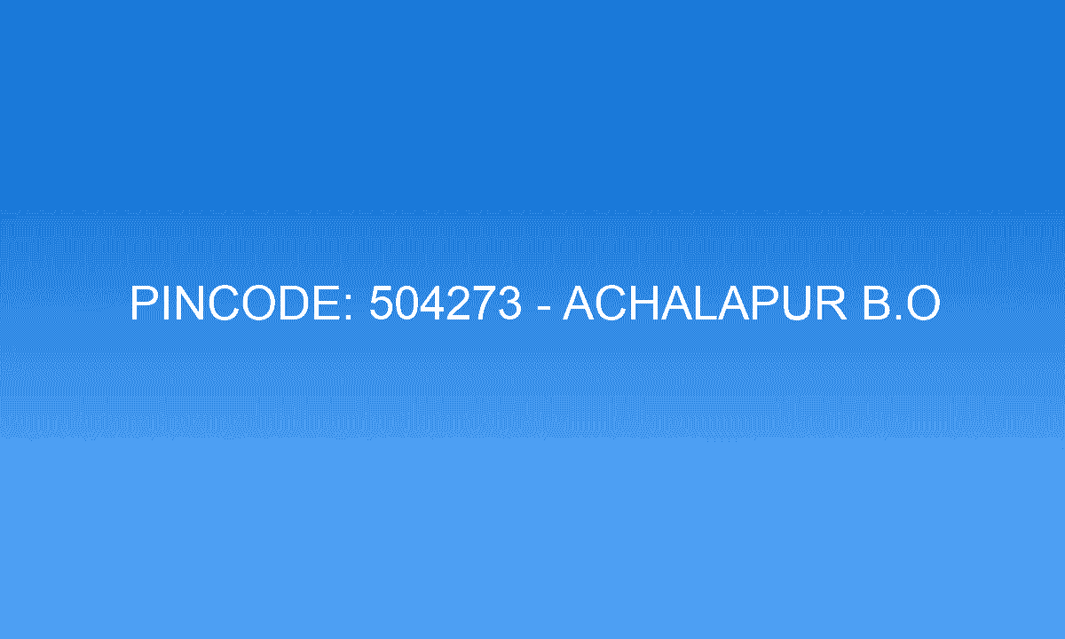 Pincode 504273 - Achalapur B.O | Adilabad, TELANGANA