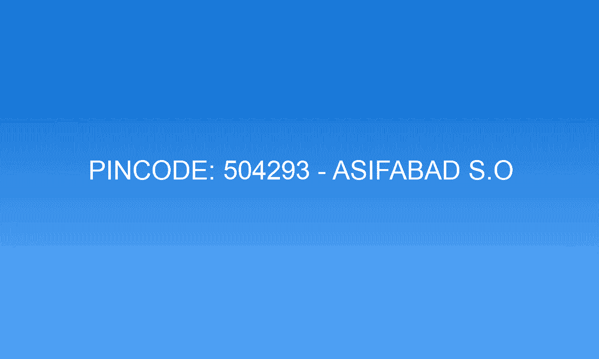 Pincode 504293 - Asifabad S.O | Adilabad, TELANGANA