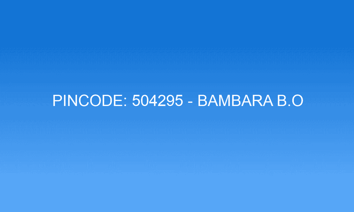 Pincode 504295 - Bambara B.O | Adilabad, TELANGANA