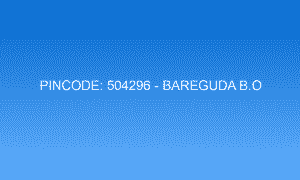 Pincode 504296 - Bareguda B.O | Adilabad, TELANGANA