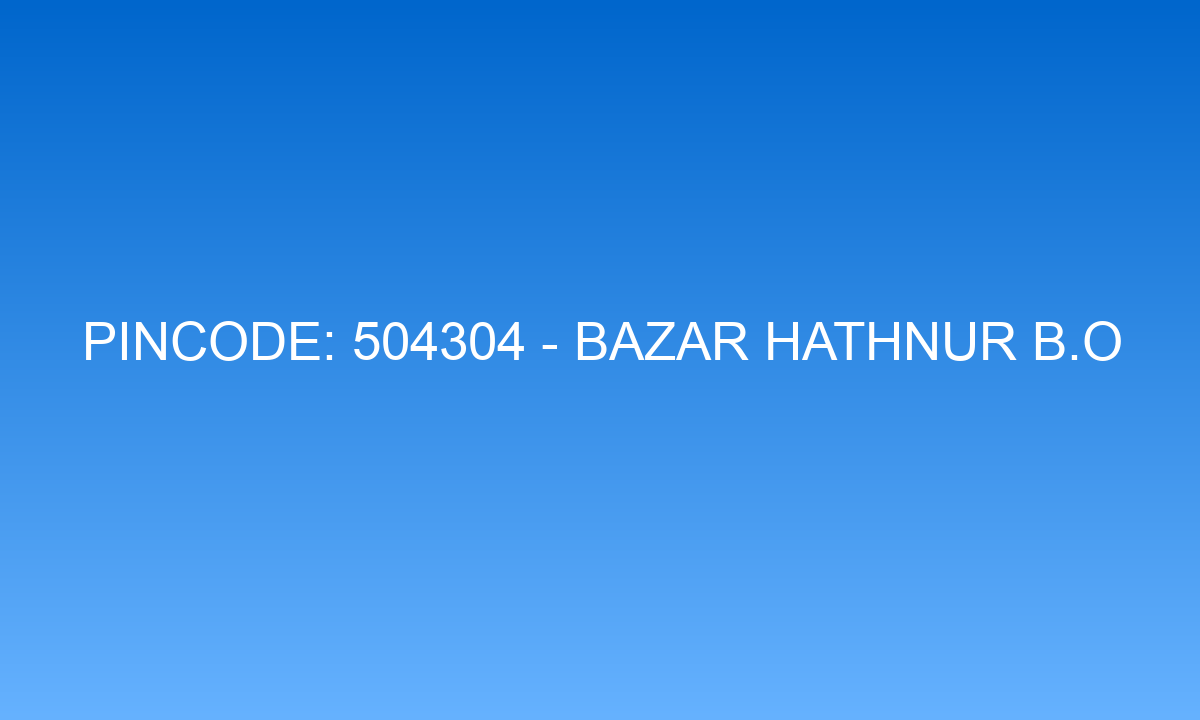 Pincode 504304 - Bazar Hathnur B.O | Adilabad, TELANGANA