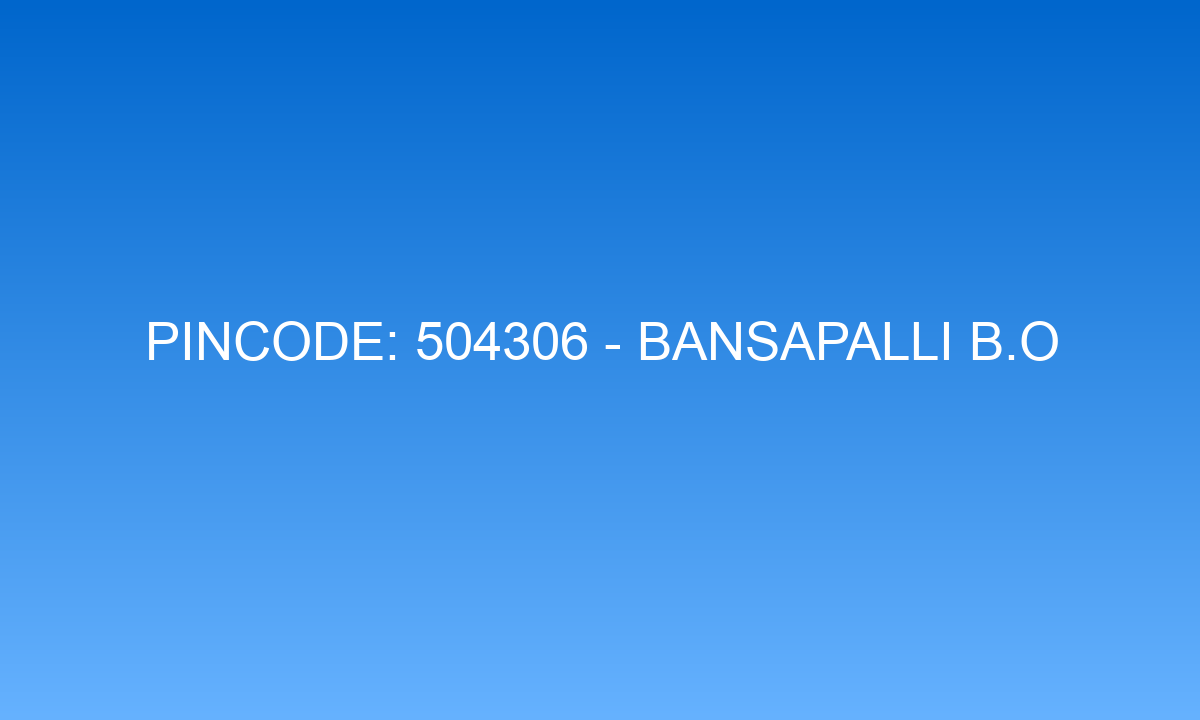 Pincode 504306 - Bansapalli B.O | Adilabad, TELANGANA