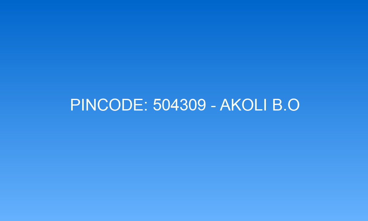 Pincode 504309 - Akoli B.O | Adilabad, TELANGANA