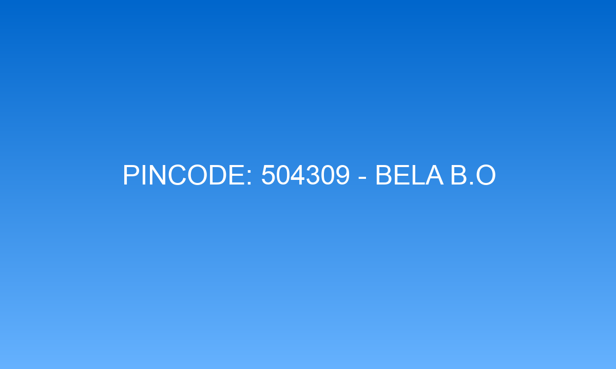 Pincode 504309 - Bela B.O | Adilabad, TELANGANA